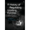 A History of Regulating Working Families: Strains, Stereotypes, Strategies and Solutions