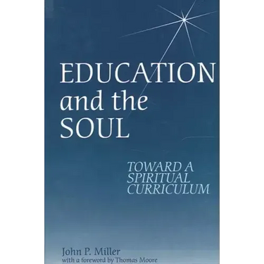 Education and the Soul: Toward a Spiritual Curriculum