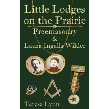 Little Lodges on the Prairie: Freemasonry & Laura Ingalls Wilder