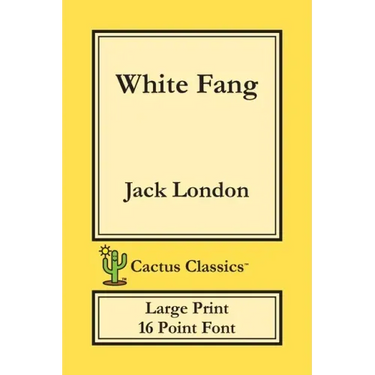 White Fang (Cactus Classics Large Print): 16 Point Font; Large Text; Large Type