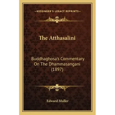 The Atthasalini: Buddhaghosa's Commentary On The Dhammasangani (1897)