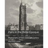 Paris in the Belle Époque: Photographs of Paris in the 19th Century