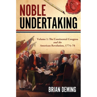 Noble Undertaking: Volume 1: The Continental Congress and the American Revolution, 1774-78