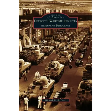 Detroit's Wartime Industry: Arsenal of Democracy