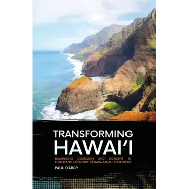 Transforming Hawai'i: Balancing Coercion and Consent in Eighteenth-Century Kānaka Maoli Statecraft