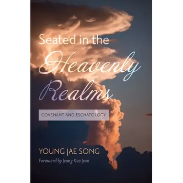 Seated in the Heavenly Realms: Covenant and Eschatology