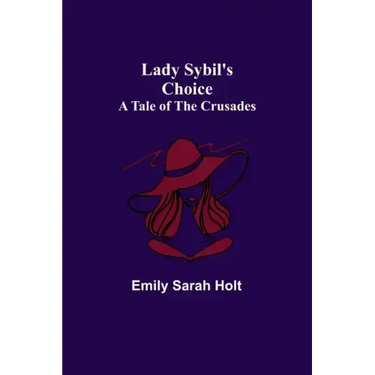 Lady Sybil's Choice: A Tale of the Crusades