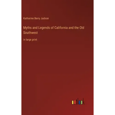 Myths and Legends of California and the Old Southwest: in large print