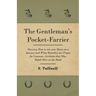 The Gentleman's Pocket-Farrier - Showing How to use your Horse on a Journey and What Remedies are Proper for Common Accidents that May Befall Him on t