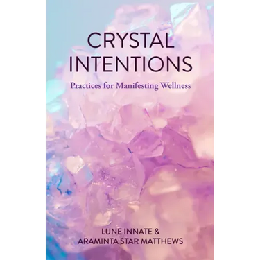 Crystal Intentions: Practices for Manifesting Wellness (Crystal Book, Crystals Meanings)