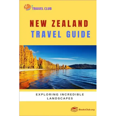 New Zealand Travel Guide: Exploring Incredible Landscapes