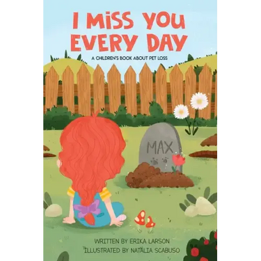 I Miss You Every Day: A Children's Book About Pet Loss