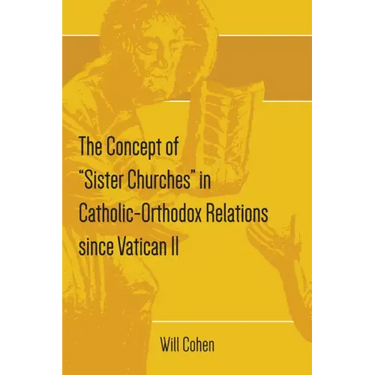 The Concept of "Sister Churches" in Catholic-Orthodox Relations since Vatican II