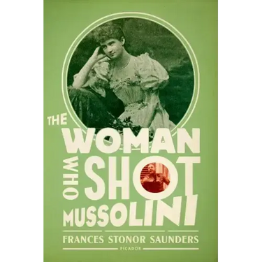The Woman Who Shot Mussolini: A Biography