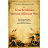 The Texas Revolution and Mexican-American War: The History and Legacy of the Conflicts that Led to Mexico's Cession of the American Southwest