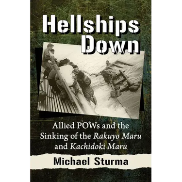 Hellships Down: Allied POWs and the Sinking of the Rakuyo Maru and Kachidoki Maru