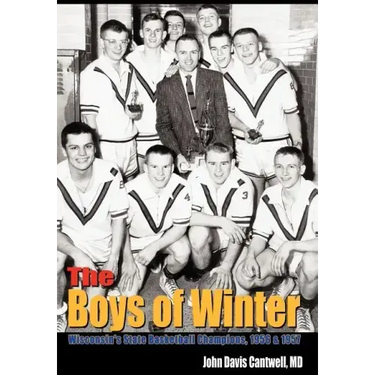 The Boys of Winter: Wisconsin's State Basketball Champions, 1956 & 1957