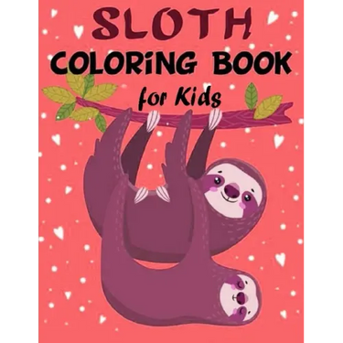 Sloth Coloring Book for Kids: Over 60 Simple Drawings of This Funny and Cute Animal for Girls and Boys Ages 2-4, 4-8, 8-12. (Kids Coloring Book)