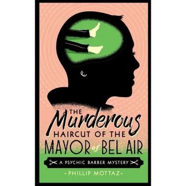 The Murderous Haircut of the Mayor of Bel Air: A Psychic Barber Mystery