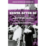 Kenya After 50: Reconfiguring Historical, Political, and Policy Milestones