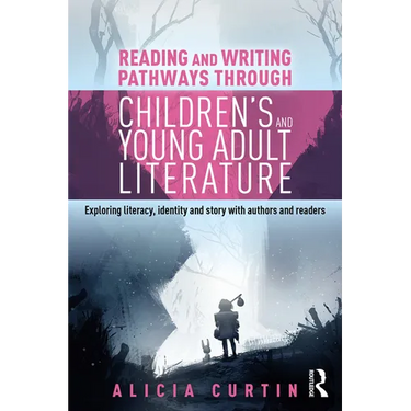Reading and Writing Pathways Through Children's and Young Adult Literature: Exploring Literacy, Identity and Story with Authors and Readers