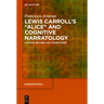 Lewis Carroll's Alice and Cognitive Narratology: Author, Reader and Characters