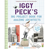 Iggy Peck's Big Project Book for Amazing Architects