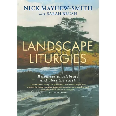 Landscape Liturgies: Outdoor Worship Resources from the Christian Tradition