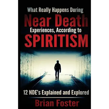 What Really Happens During Near Death Experiences, According to Spiritism: 12 NDE's Explained and Explored