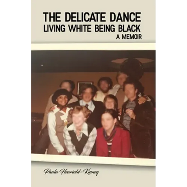 The Delicate Dance: Living White Being Black A Memoir