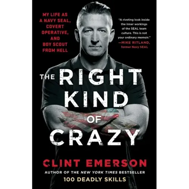 The Right Kind of Crazy: My Life as a Navy Seal, Covert Operative, and Boy Scout from Hell