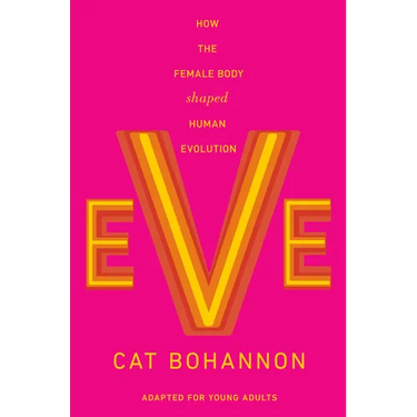 Eve (Adapted for Young Adults): How the Female Body Shaped Human Evolution