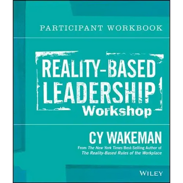 Reality-Based Leadership Participant Workbook