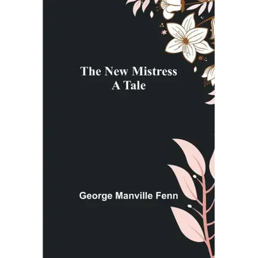 The New Mistress: A Tale