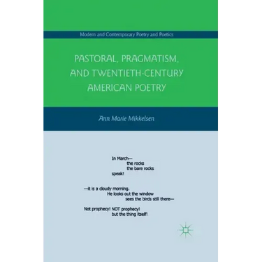Pastoral, Pragmatism, and Twentieth-Century American Poetry