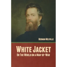 White Jacket; Or, The World on a Man-of-War