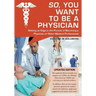 So, You Want to Be a Physician: Getting an Edge in the Pursuit of Becoming a Physician or Other Medical Professional