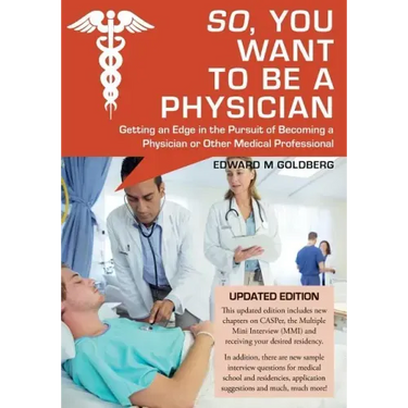 So, You Want to Be a Physician: Getting an Edge in the Pursuit of Becoming a Physician or Other Medical Professional