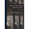 British Museum Karaite Mss.: Descriptions and Collation of Six Karaite Manuscripts of Portions of the Hebrew Bible in Arabic Characters: With a Com