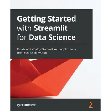 Getting Started with Streamlit for Data Science: Create and deploy Streamlit web applications from scratch in Python