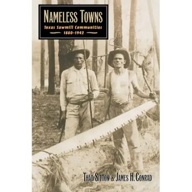 Nameless Towns: Texas Sawmill Communities, 1880-1942
