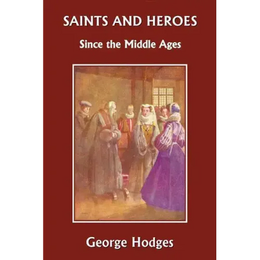 Saints and Heroes Since the Middle Ages (Yesterday's Classics)