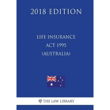 Life Insurance Act 1995 (Australia) (2018 Edition)