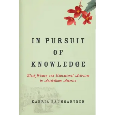 In Pursuit of Knowledge: Black Women and Educational Activism in Antebellum America