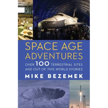 Space Age Adventures: Over 100 Terrestrial Sites and Out of This World Stories