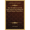 How the Bible Is an Irish Book Altered and Adapted by British-Roman Transcribers