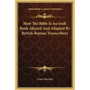 How the Bible Is an Irish Book Altered and Adapted by British-Roman Transcribers