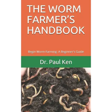 The Worm Farmer's Handbook: Begin Worm Farming: A Beginner's Guide