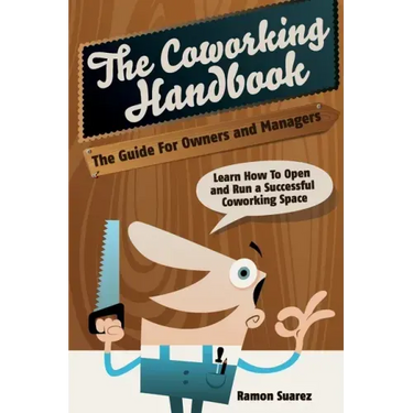 The Coworking Handbook: Learn How To Create and Manage a Succesful Coworking Space