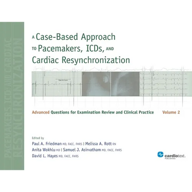 A Case-Based Approach to Pacemakers, ICDs, and Cardiac Resynchronization, Vol. 2: Advanced Questions for Examination and Clinical Practice